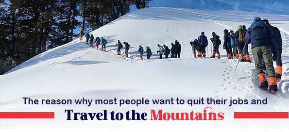 The reason why most people want to quit their jobs and travel to the mountains