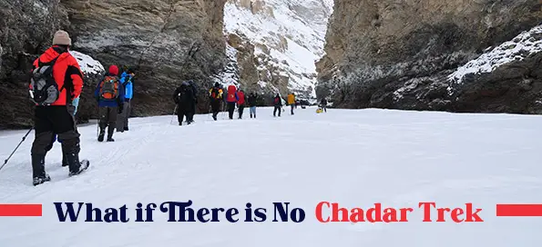 What if There is No Chadar Trek?
