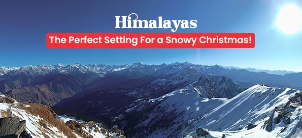 Himalayas – The Perfect Setting For a Snowy Christmas!