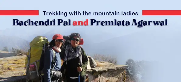 Trekking with the mountain ladies: Bachendri Pal and Premlata Agarwal