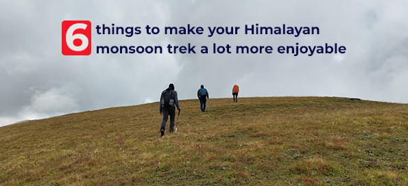 6 things to make your Himalayan monsoon trek a lot more enjoyable