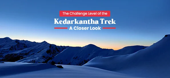 The Challenge Level of the Kedarkantha Trek: A Closer Look