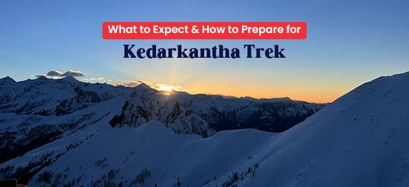 What to Expect & How to Prepare for Kedarkantha Trek