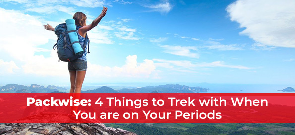 PackWise: 4 Things to Trek with When You are on Your Periods