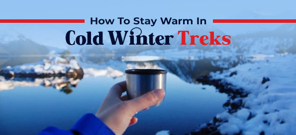 How To Stay Warm In Cold Winter Treks
