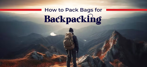 How to Pack Bags for Backpacking
