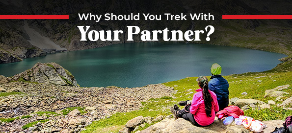 Why Should You Trek With Your Partner?