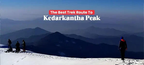 The Best Trek Route To Kedarkantha Peak