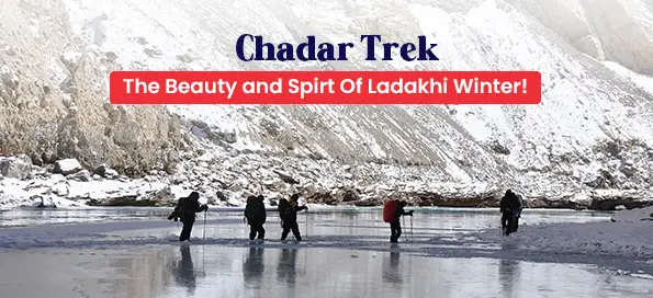 Chadar Trek: The Beauty and Spirt Of Ladakhi Winter!