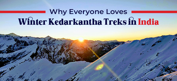 Why Everyone Loves Winter Kedarkantha Treks in India