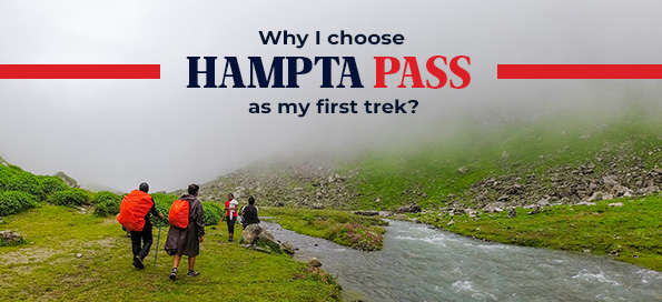 Why I choose Hampta Pass as my first trek?