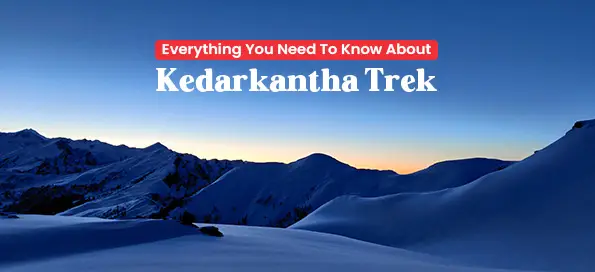 Here’s Everything You Need To Know About Kedarkantha Trek