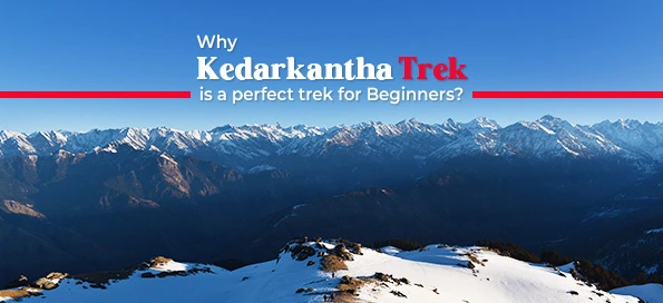 Why Kedarkantha Trek is a perfect trek for Beginners?