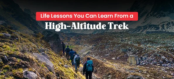 Life Lessons You Can Learn From a High-Altitude Trek