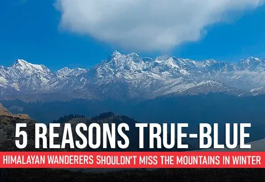 5 Reasons True-blue Himalayan Wanderers Shouldn’t Miss the Mountains in Winter